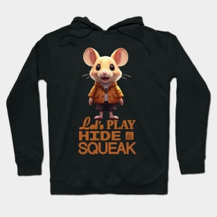 Just a Cute Mouse Wants to Play Hide and Squeak 8 Hoodie